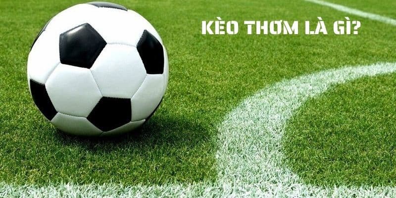 Định nghĩa kèo thơm là gì?