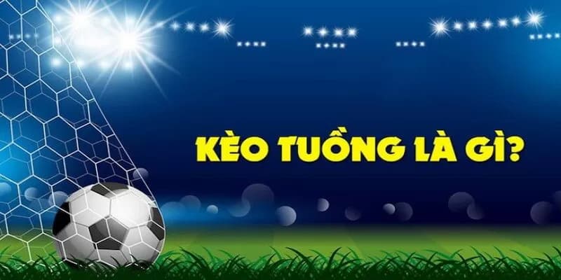 Kèo tuồng là gì? Tại sao cần cảnh giác?