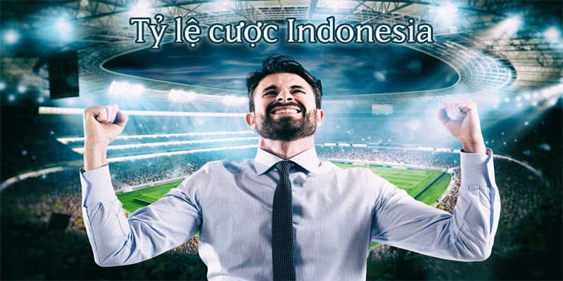 Hiểu đúng về tỷ lệ cược Indonesia